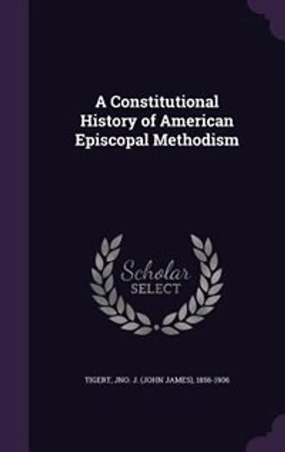A Constitutional History of American Episcopal Methodism (Classic Reprint)