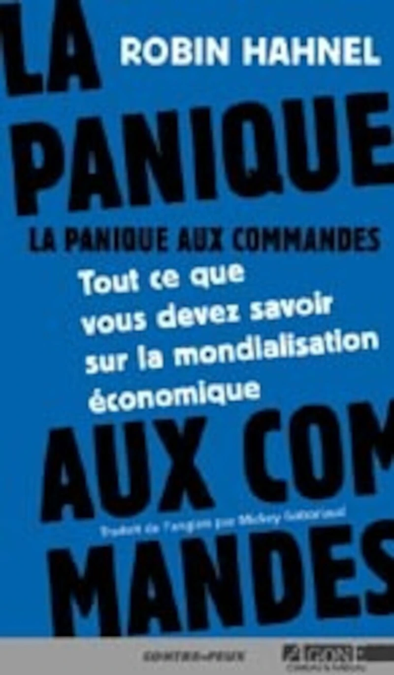 La panique aux commandes : tout ce que vous devez savoir sur la mondialisation économique: tout ce que vous devez savoir sur la mondialisation économique