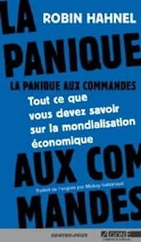 La panique aux commandes : tout ce que vous devez savoir sur la mondialisation économique: tout ce que vous devez savoir sur la mondialisation économique