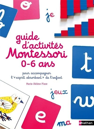Guide d'activités Montessori 0-6 ans: pour accompagner l'esprit absorbant de l'enfant