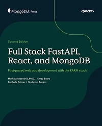 Full Stack FastAPI, React, and MongoDB - Second Edition: Fast-paced web app development with the FARM stack