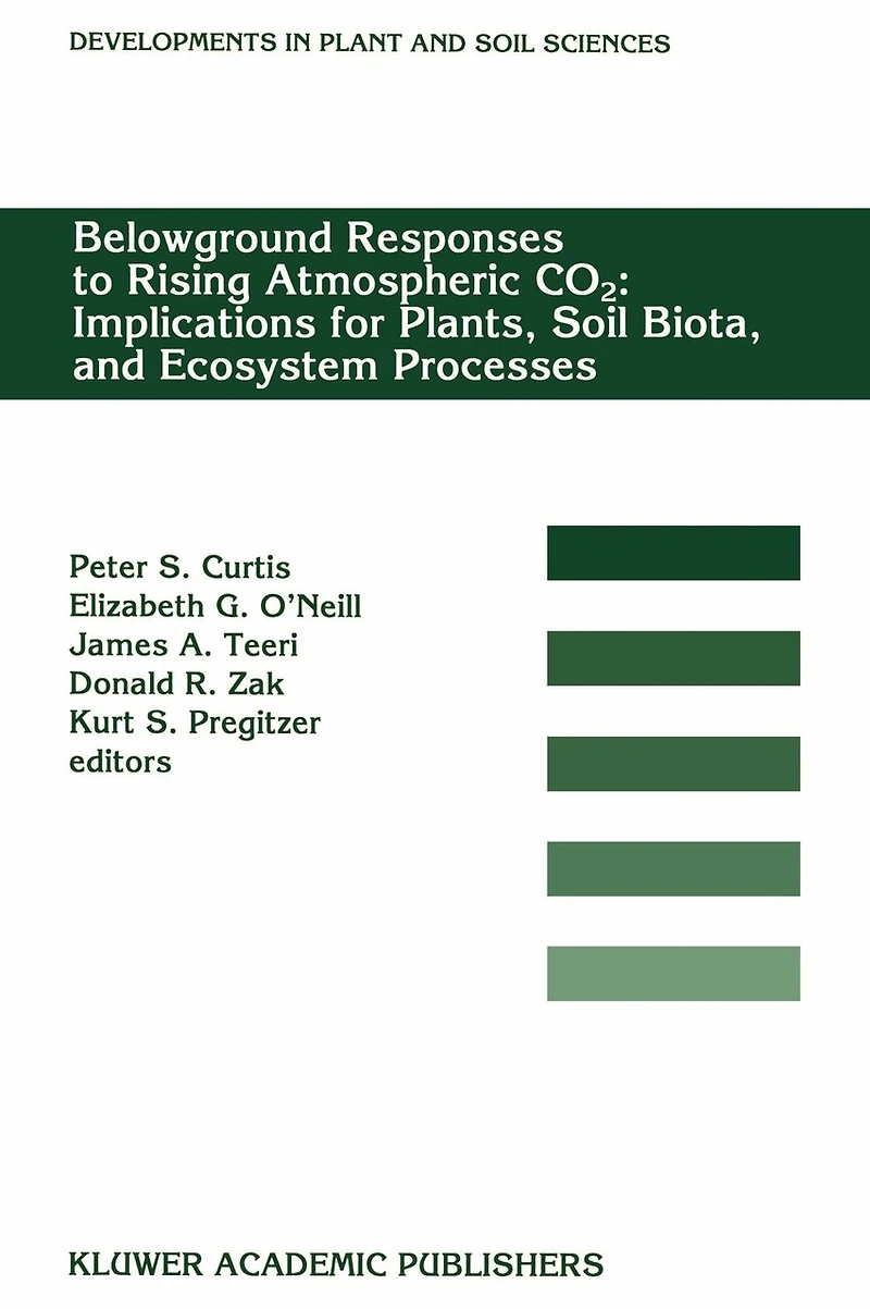 Belowground Responses to Rising Atmospheric Co2: Implications for Plants, Soil Biota, and Ecosystem Processes: Proceedings of a Workshop Held at the University Michigan Biological Station, Pellston, Michigan, Usa, May 29-June 2, 1993