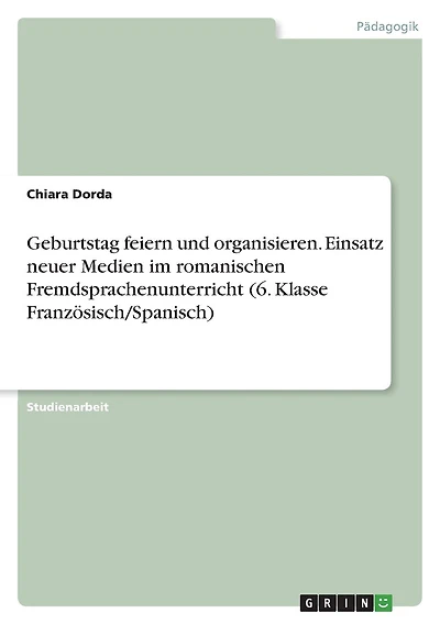 Geburtstag feiern und organisieren. Einsatz neuer Medien im romanischen Fremdsprachenunterricht (6. Klasse Französisch/Spanisch)