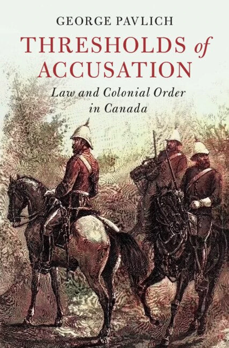 Thresholds of Accusation: Law and Colonial Order Canada