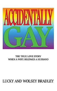 Accidentally Gay: The True Love Story When a Wife Becomes a Husband