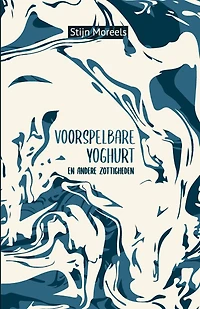 Voorspelbare yoghurt en andere zottigheden: De surrealistische verhalenbundel