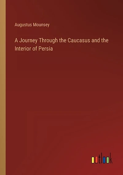 A Journey Through the Caucasus and the Interior of Persia