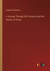 A Journey Through the Caucasus and the Interior of Persia