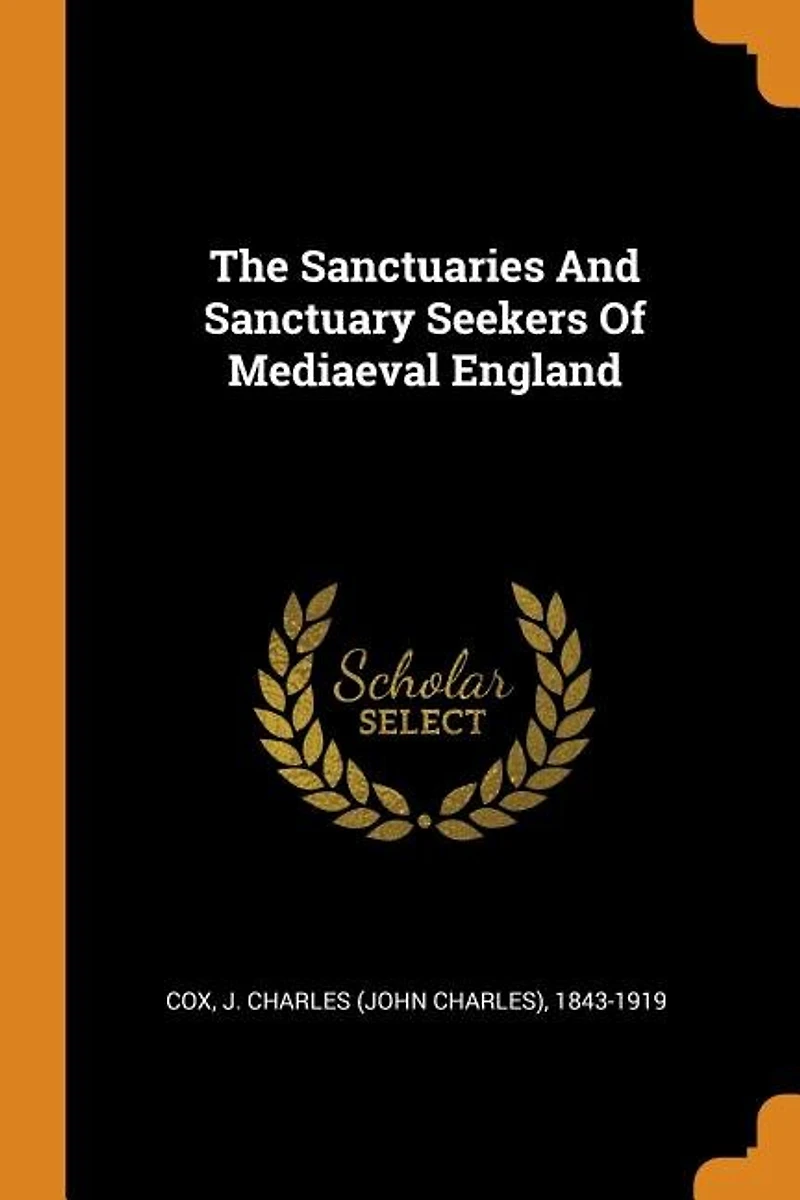 The Sanctuaries And Sanctuary Seekers Of Mediaeval England