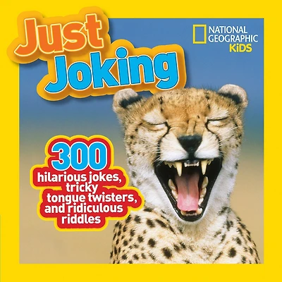 National Geographic Kids Just Joking: 300 Hilarious Jokes, Tricky Tongue Twisters, And Ridiculous Riddles
