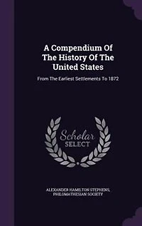 A Compendium of the History United States From Earliest Settlements to 1872