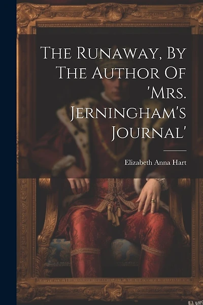 The Runaway, By The Author Of 'mrs. Jerningham's Journal'