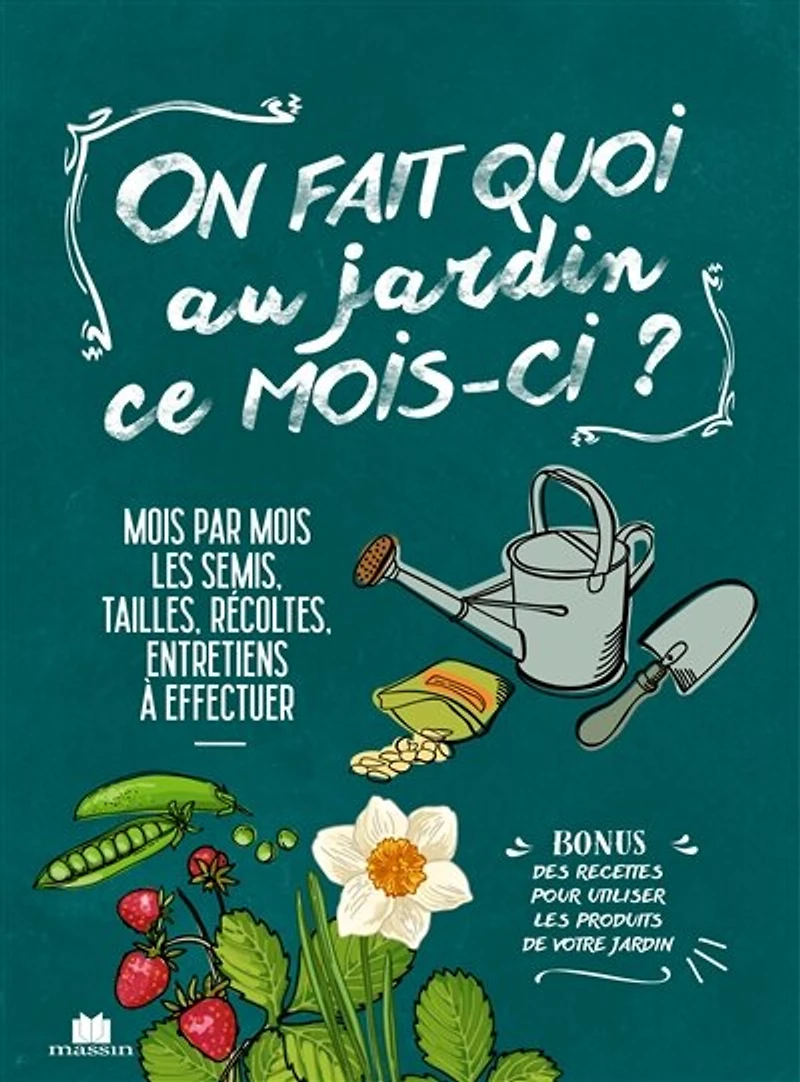 On fait quoi au jardin ce mois-ci ?: mois par mois, les semis, tailles, récoltes, entretiens à effectuer