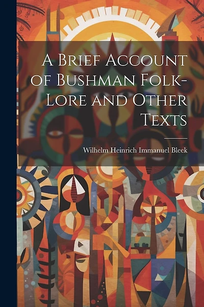 A Brief Account of Bushman Folk-Lore and Other Texts