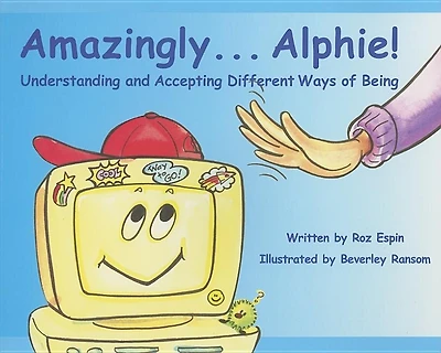 Amazingly... Alphie!: Understanding And Accepting Different Ways Of Being