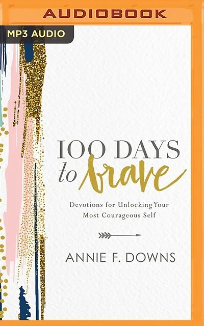 100 Days To Brave: Devotions For Unlocking Your Most Courageous Self