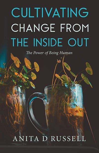 Cultivating Change from the Inside Out: The Power of Being Human