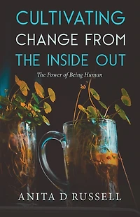 Cultivating Change from the Inside Out: The Power of Being Human