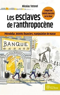 Les esclaves de l'anthropocène: pétrodollar, intérêts financiers, manipulation masse
