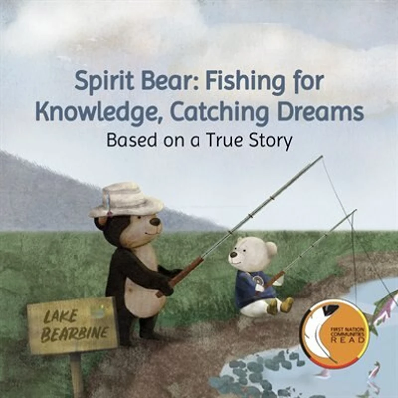 Spirit Bear: Fishing For Knowledge, Catching Dreams: Based On A True Story