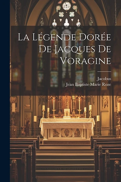 La Légende Dorée De Jacques De Voragine