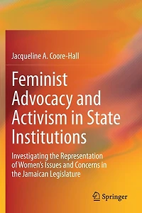 Feminist Advocacy And Activism In State Institutions: Investigating The Representation Of Women's Issues And Concerns In The Jamaican Legislature