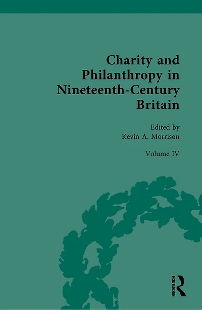 Charity and Philanthropy Nineteenth-Century Britain: Volume IV: Philanthropy, Charity, Social Activism