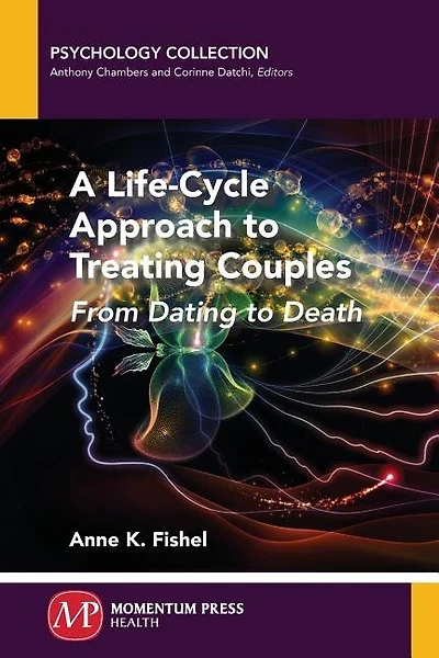 A Life-cycle Approach To Treating Couples: From Dating To Death