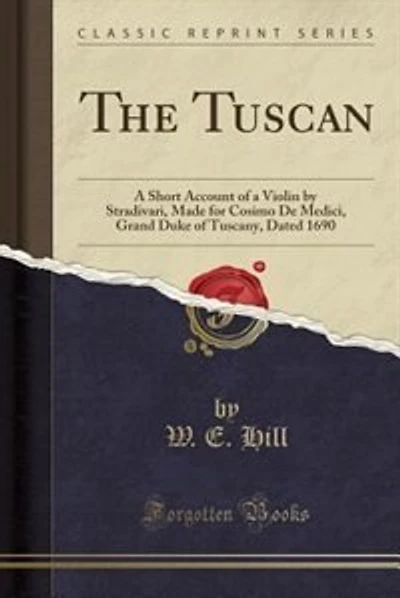 The Tuscan: A Short Account of a Violin by Stradivari, Made for Cosimo De Medici, Grand Duke of Tuscany, Dated