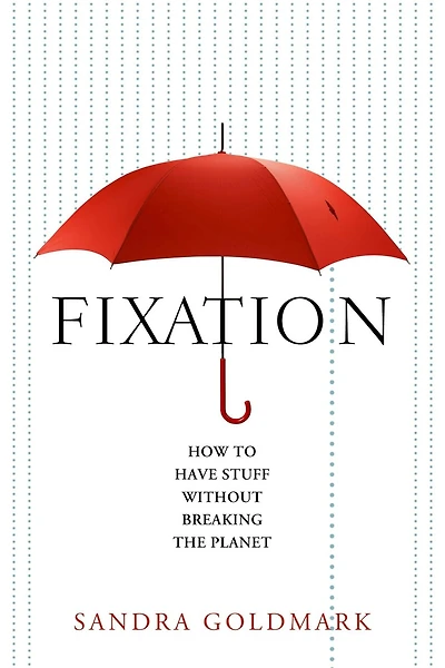 Fixation: How To Have Stuff Without Breaking The Planet