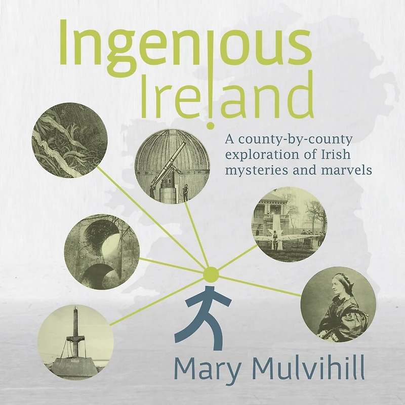 Ingenious Ireland: A County-by-county Exploration Of Irish Mysteries And Marvels
