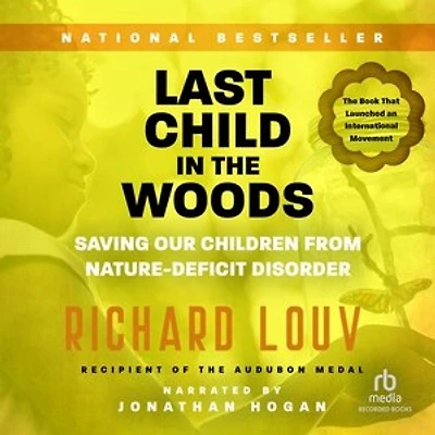 Last Child in the Woods: Saving Our Children From Nature-Deficit Disorder