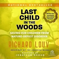 Last Child in the Woods: Saving Our Children From Nature-Deficit Disorder
