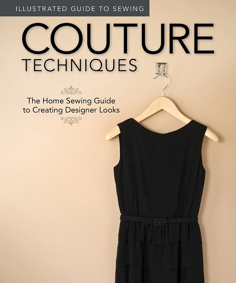 Illustrated Guide to Sewing: Couture Techniques: The Home Sewing Creating Designer Looks