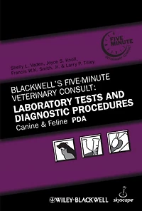 Blackwell's Five-Minute Veterinary Consult: Laboratory Tests and Diagnostic Procedures: Canine Feline