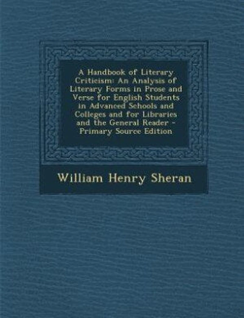 A Handbook of Literary Criticism: An Analysis Forms Prose and Verse for English Students Advanced Schools Colle