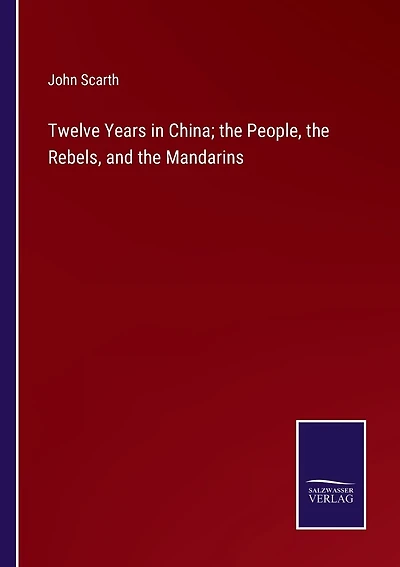 Twelve Years in China; the People, the Rebels, and the Mandarins