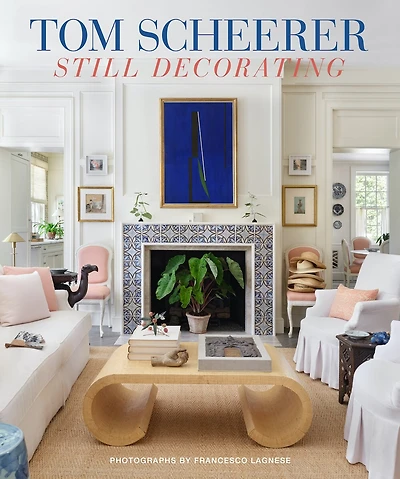 Tom Scheerer: Still Decorating—A testament to the enduring mastery of America’s premier interior designer