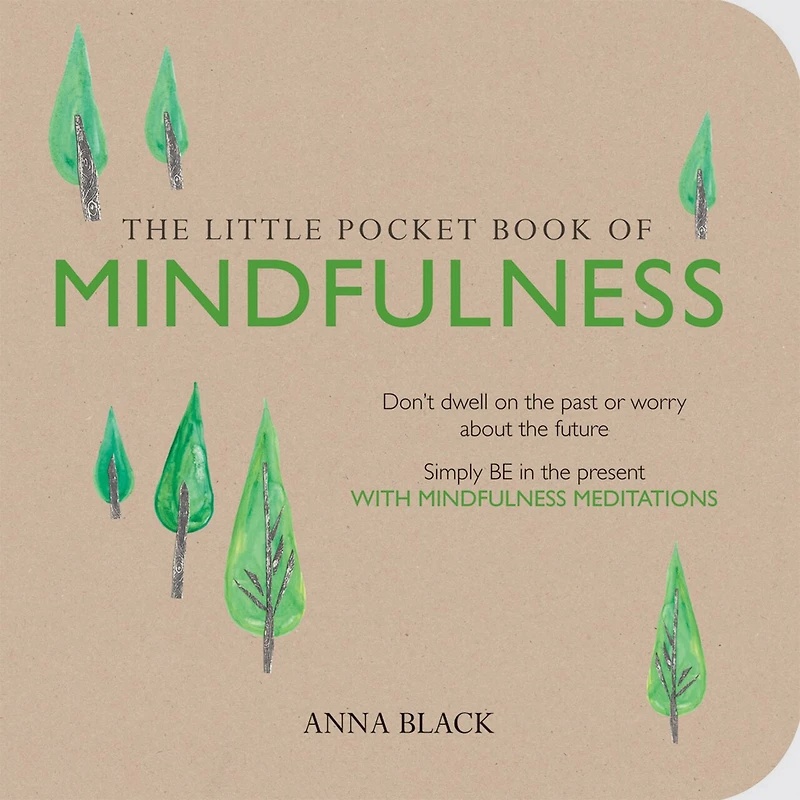 the Little Pocket Book of Mindfulness: Don't dwell on past or worry about future, simply BE present with mindfulness meditations