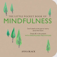 the Little Pocket Book of Mindfulness: Don't dwell on past or worry about future, simply BE present with mindfulness meditations