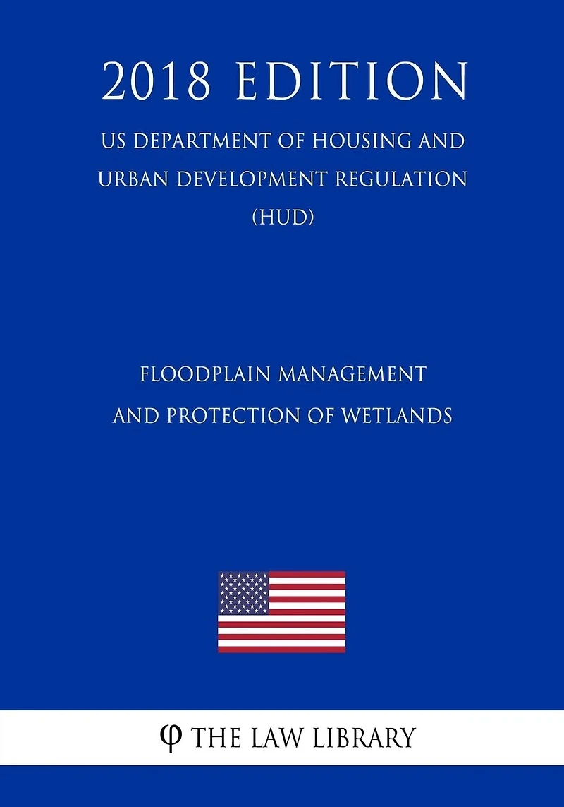 Floodplain Management and Protection of Wetlands (US Department of Housing and Urban Development Regulation) (HUD) (2018 Edition)