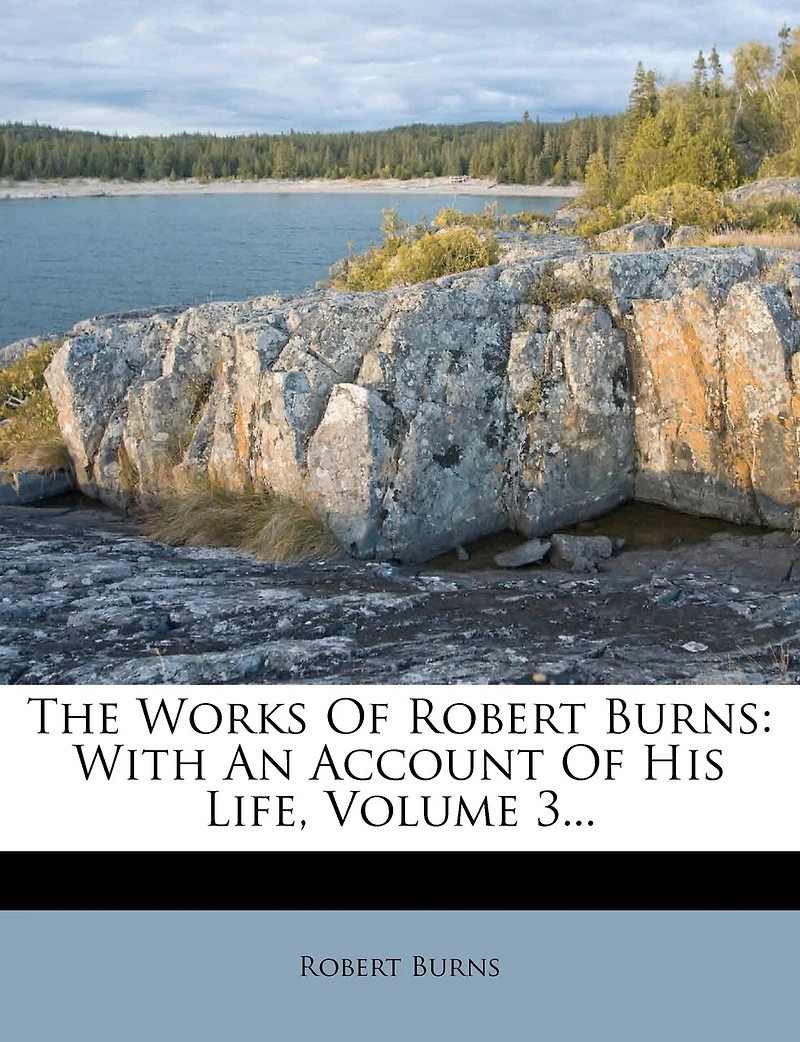 The Works Of Robert Burns: With An Account His Life, Volume 3
