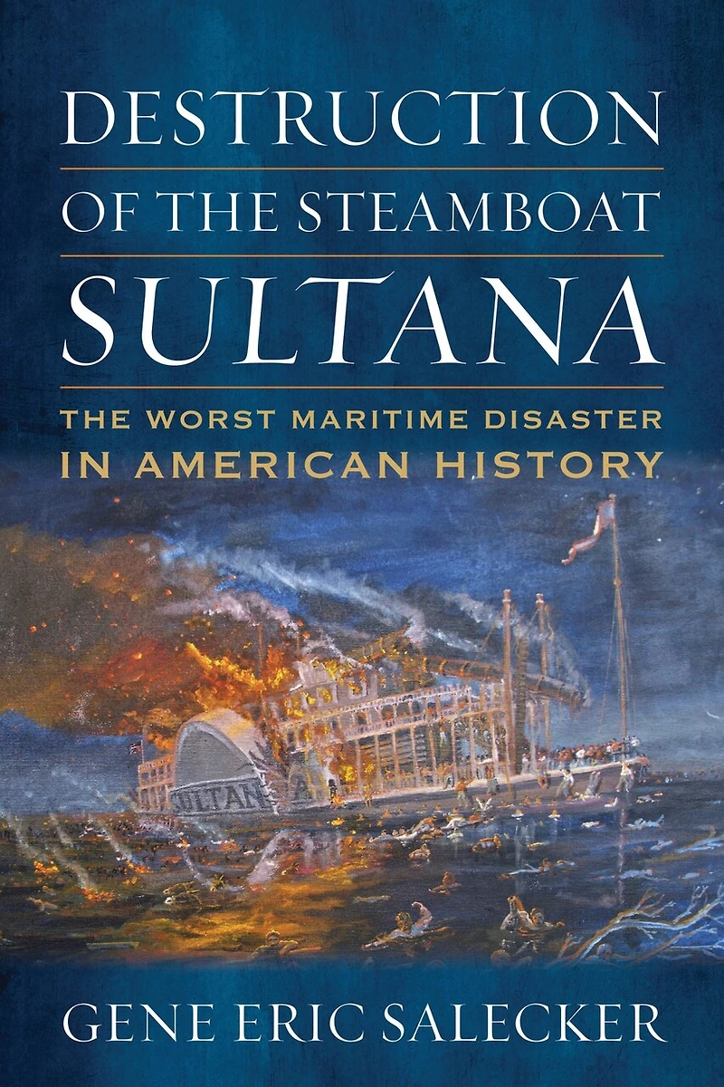 Destruction of The Steamboat Sultana: Worst Maritime Disaster American History
