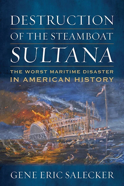 Destruction of The Steamboat Sultana: Worst Maritime Disaster American History