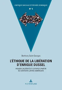 L'éthique de la libération d'Enrique Dussel: Penser l'altérité et l'utopie à partir du contexte latino-américain