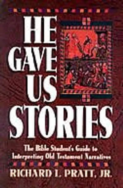 He Gave Us Stories: The Bible Student's Guide to Interpreting Old Testament Narratives