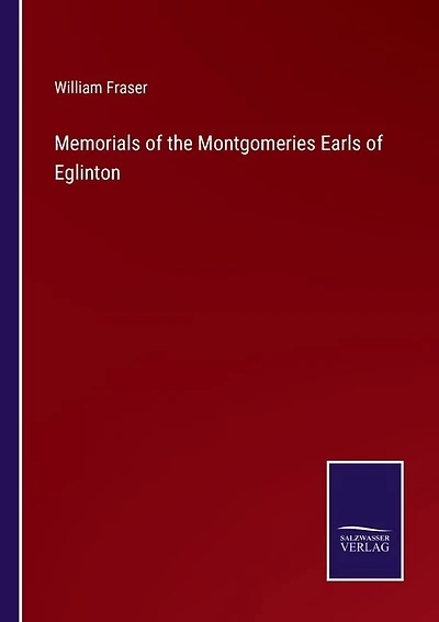Memorials of the Montgomeries Earls of Eglinton