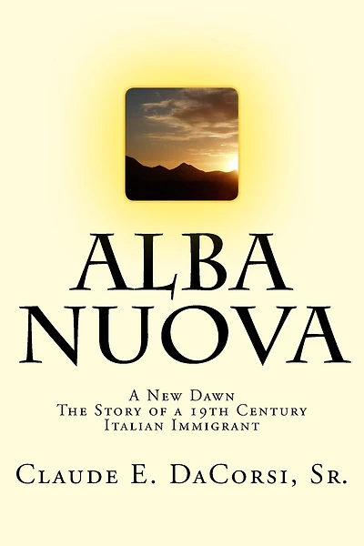 Alba Nuova: A New Dawn The Story of a 19th Century Italian Immigrant