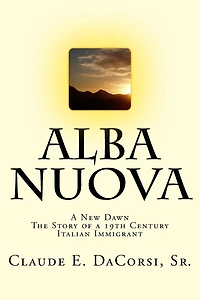 Alba Nuova: A New Dawn The Story of a 19th Century Italian Immigrant