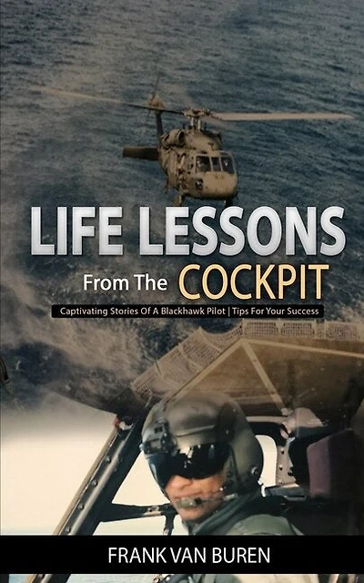 Life Lessons From The Cockpit: Captivating Stories Of a BlackHawk Pilot - Tips For Your Success
